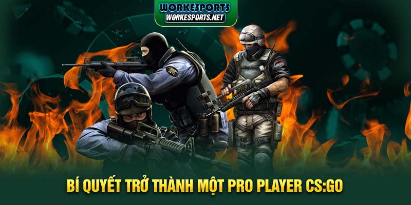 Bí quyết trở thành một Pro Player CS:GO