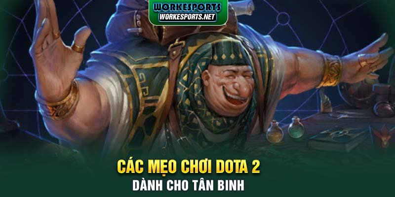 Các mẹo chơi Dota 2 dành cho tân binh