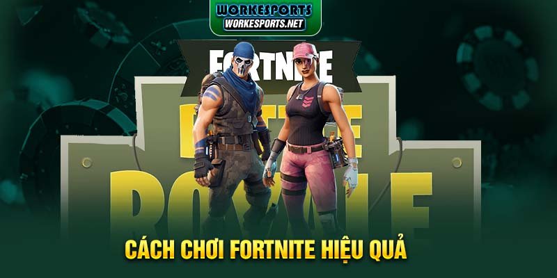 Cách chơi Fortnite hiệu quả