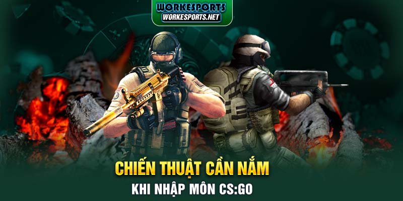 Chiến thuật cần nắm khi nhập môn CS:GO