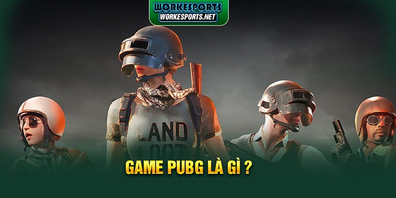 Game PUBG là gì?