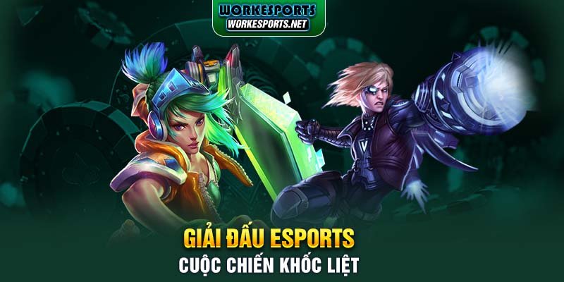 Giải đấu Esports: Cuộc chiến khốc liệt