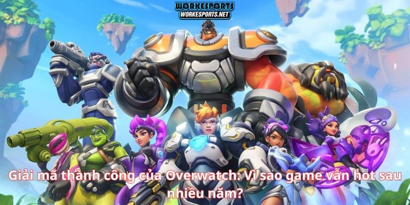 Giải mã thành công của Overwatch: Vì sao game vẫn hot sau nhiều năm?