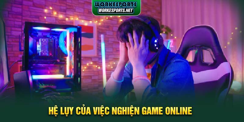 Hệ lụy của việc nghiện game online.