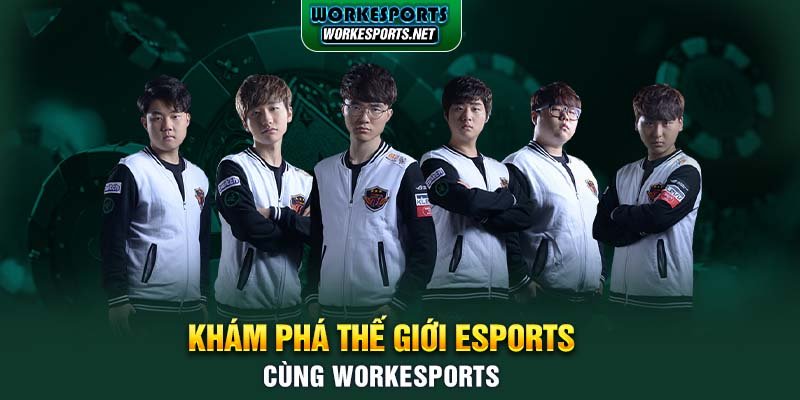 Khám phá thế giới Esports cùng Workesports