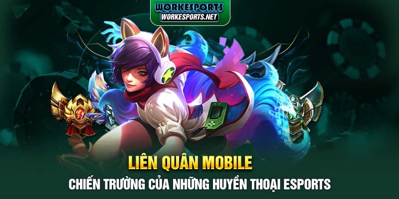 Liên Quân Mobile: Chiến Trường Của Những Huyền Thoại Esports