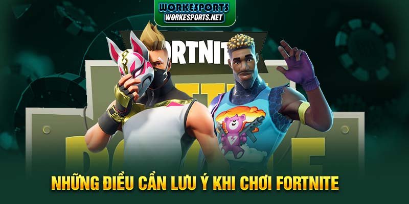 Những điều cần lưu ý khi chơi Fortnite