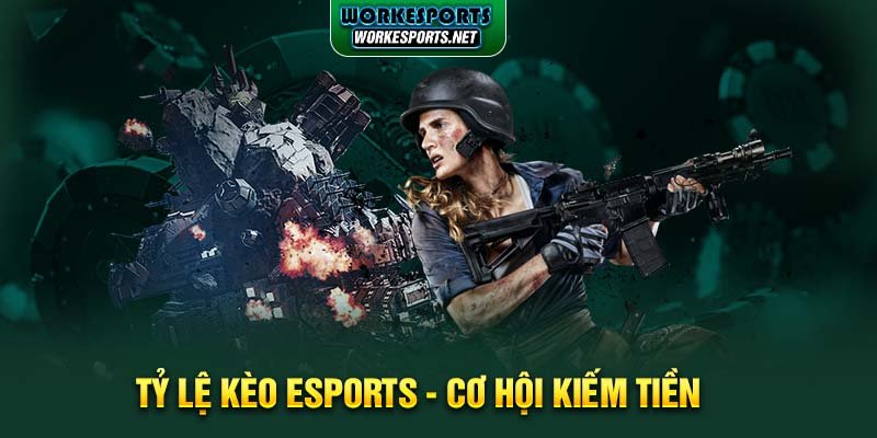 Tỷ lệ kèo Esports - Cơ hội kiếm tiền