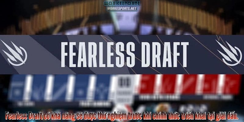 Fearless Draft có khả năng sẽ được thử nghiệm trước khi chính thức triển khai tại giải đấu.