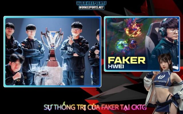 Sự thống trị của Faker tại CKTG