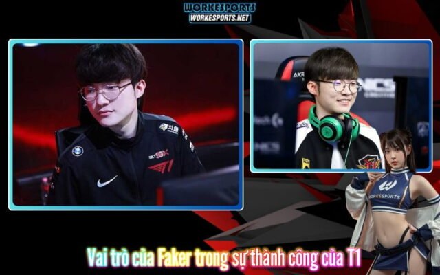 Vai trò của Faker trong sự thành công của T1